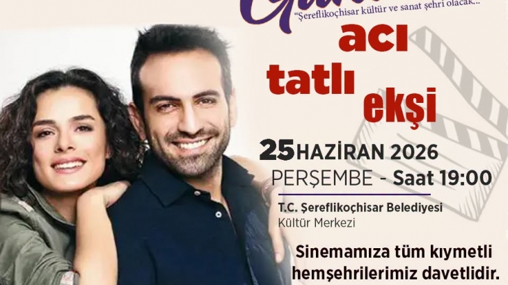 Şereflikoçhisar'da Sinema Keyfi: Acı tatlı ekşi geliyor