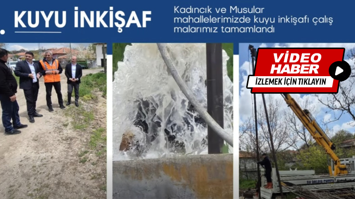 Kadıncık ve Musular mahalleleri kuyu inkişaf çalışmaları tamamlandı